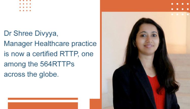 Dr Shree Divyya, Manager Healthcare Practise is now a certified RTTP