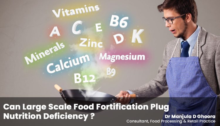 Can Large Scale Food Fortification Plug Nutrition Deficiency?